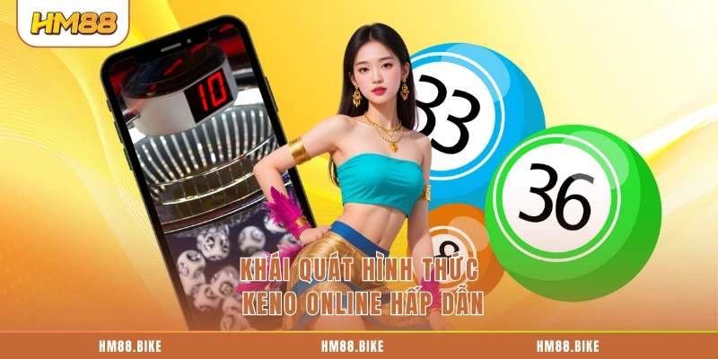 Keno Online – Trò Chơi May Mắn Siêu Tốc Độ Thưởng Hấp Dẫn Khái quát hình thức Keno online hấp dẫn